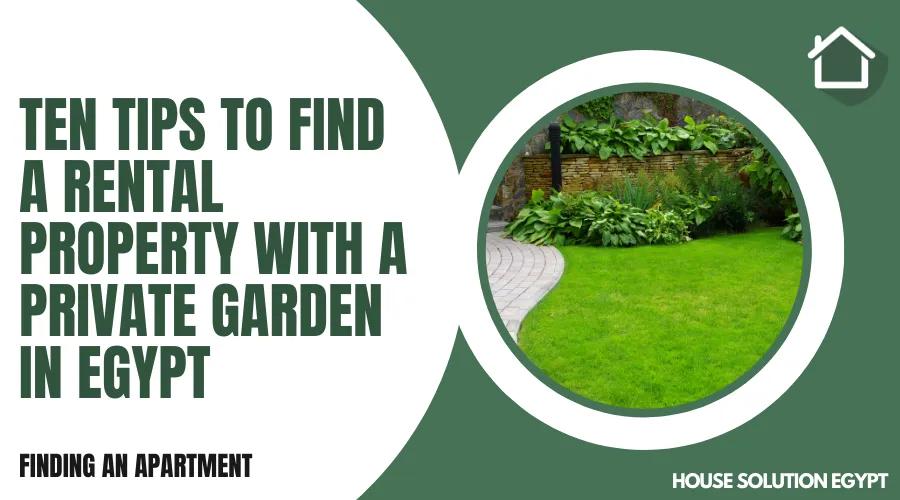 TEN TIPS TO FIND A RENTAL PROPERTY WITH A PRIVATE GARDEN IN EGYPT  - #277 - article image