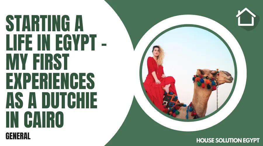 Starting a life in Egypt – my first experiences as a Dutchie in Cairo - #166 - article image