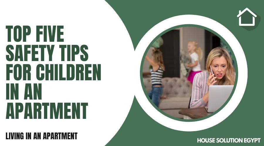 TOP FIVE SAFETY TIPS FOR CHILDREN IN AN APARTMENT  - #216 - article image