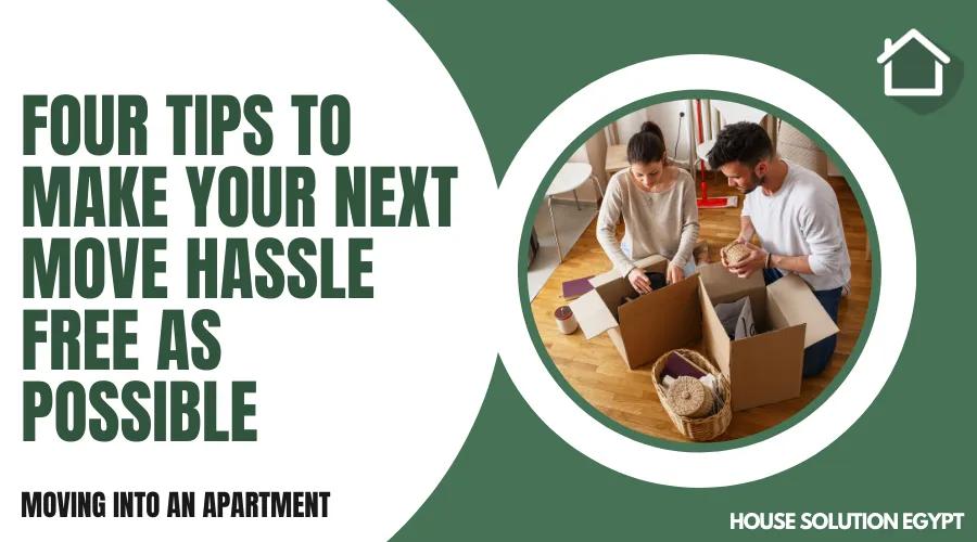 FOUR TIPS TO MAKE YOUR NEXT MOVE HASSLE FREE AS POSSIBLE - #224 - article image