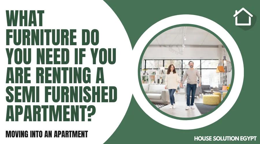 WHAT FURNITURE DO YOU NEED IF YOU ARE RENTING A SEMI FURNISHED APARTMENT?  - #226 - article image