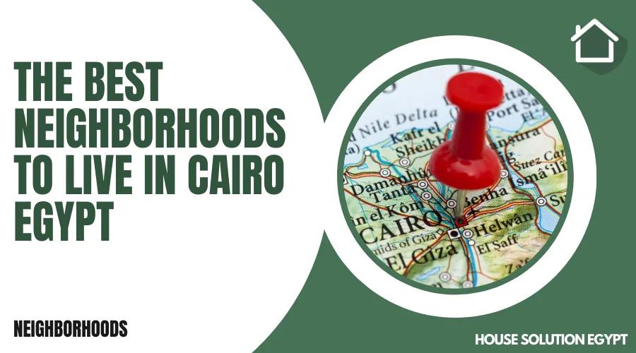 THE BEST NEIGHBORHOODS TO LIVE IN CAIRO EGYPT  - #237 - article image
