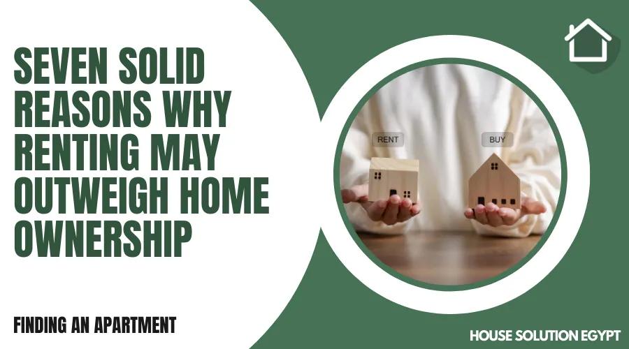 SEVEN SOLID REASONS WHY RENTING MAY OUTWEIGH HOME OWNERSHIP - #248 - article image