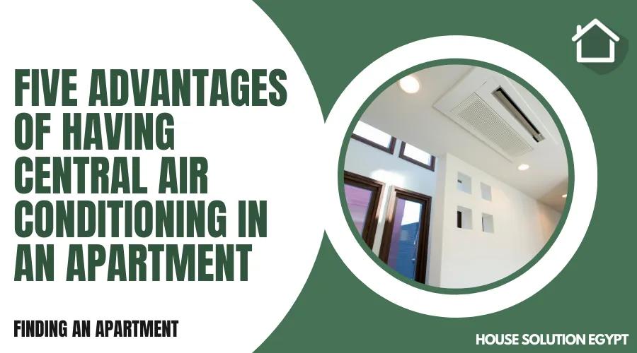 FIVE ADVANTAGES OF HAVING CENTRAL AIR CONDITIONING IN AN APARTMENT - #260 - article image