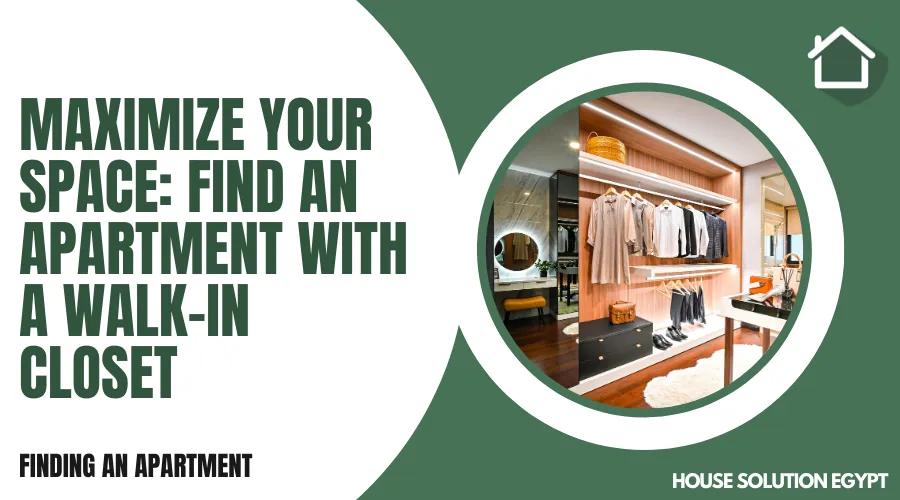 MAXIMIZE YOUR SPACE: FIND AN APARTMENT WITH A WALK-IN CLOSET - #271 - article image