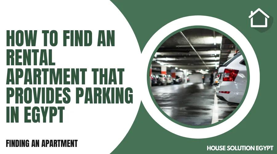 HOW TO FIND A RENTAL APARTMENT THAT PROVIDES PARKING IN EGYPT - #274 - article image