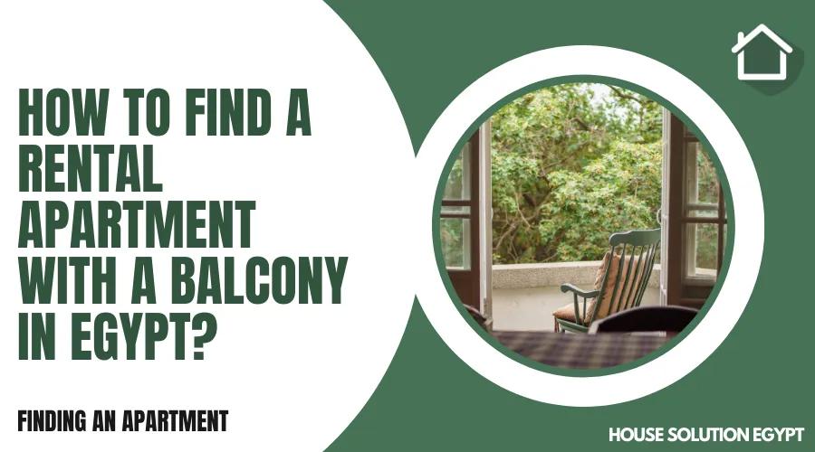 HOW TO FIND A RENTAL APARTMENT WITH A BALCONY IN EGYPT?  - #276 - article image