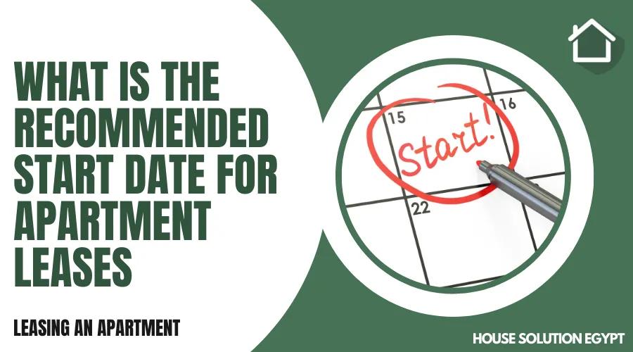 WHEN IS THE RECOMMENDED START DATE FOR RENTAL APARTMENT LEASES?  - #328 - article image