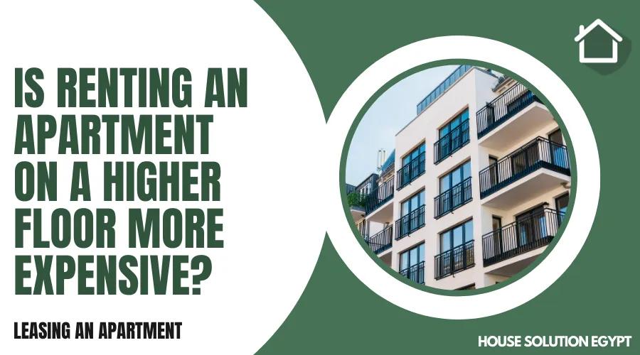 IS RENTING AN APARTMENT ON A HIGHER FLOOR MORE EXPENSIVE?  - #344 - article image